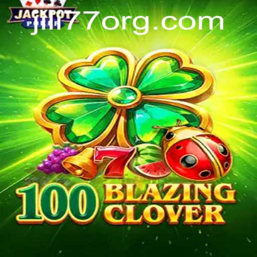 Discover the Thrills of 100BlazingClover: The JILI77 Adventure