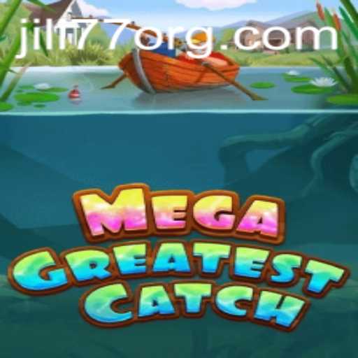 Unveiling the Thrills of MegaGreatestCatch: A Deep Dive into JILI77's Latest Gaming Sensation